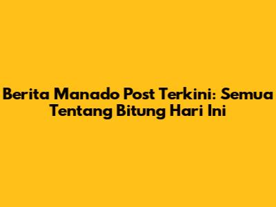 Berita Manado Post Terkini: Semua Tentang Bitung Hari Ini