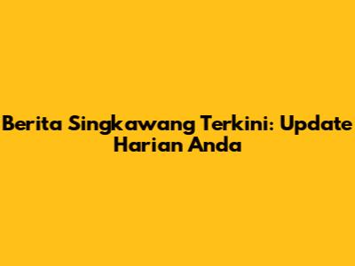 Berita Singkawang Terkini: Update Harian Anda