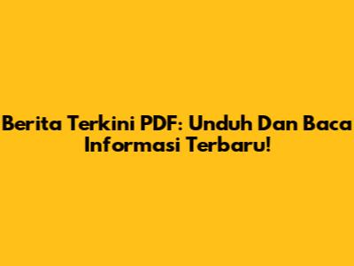 Berita Terkini PDF: Unduh Dan Baca Informasi Terbaru!