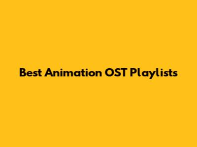 Best Animation OST Playlists
