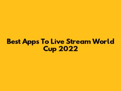 Best Apps To Live Stream World Cup 2022