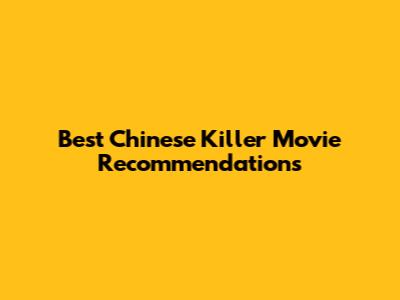 Best Chinese Killer Movie Recommendations