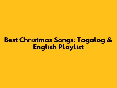 Best Christmas Songs: Tagalog & English Playlist