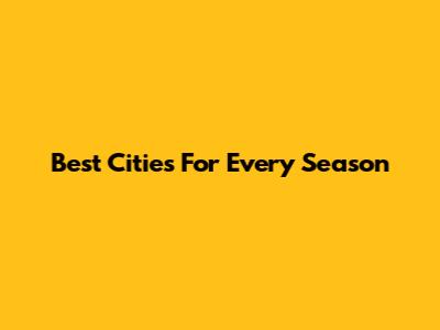 Best Cities For Every Season