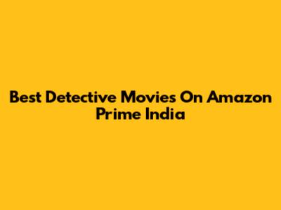 Best Detective Movies On Amazon Prime India