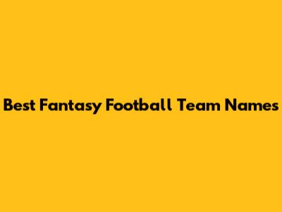 Best Fantasy Football Team Names
