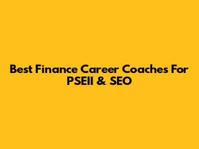 Best Finance Career Coaches For PSEII & SEO