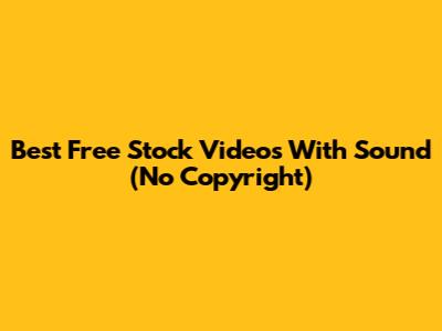 Best Free Stock Videos With Sound (No Copyright)
