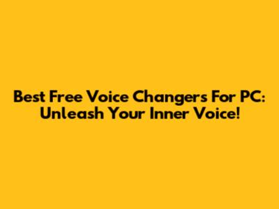 Best Free Voice Changers For PC: Unleash Your Inner Voice!