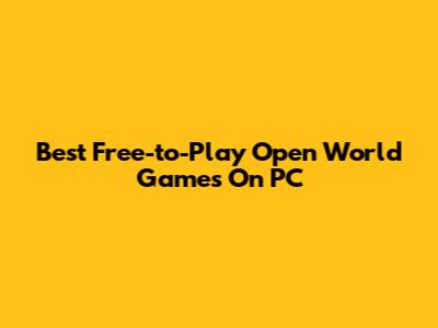 Best Free-to-Play Open World Games On PC