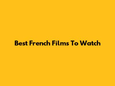 Best French Films To Watch