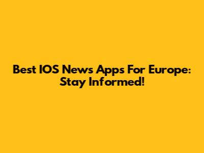 Best IOS News Apps For Europe: Stay Informed!