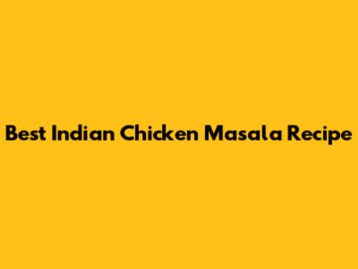 Best Indian Chicken Masala Recipe