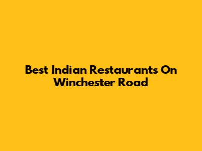 Best Indian Restaurants On Winchester Road