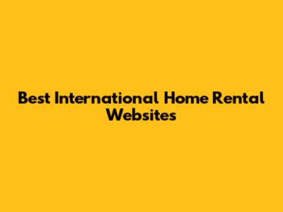 Best International Home Rental Websites