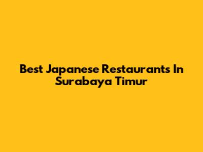 Best Japanese Restaurants In Surabaya Timur