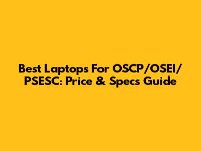 Best Laptops For OSCP/OSEI/PSESC: Price & Specs Guide