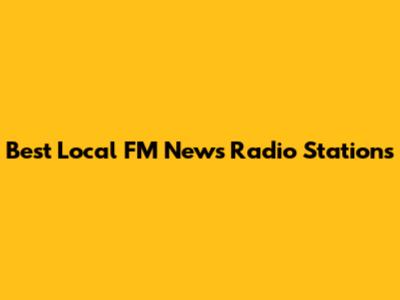 Best Local FM News Radio Stations