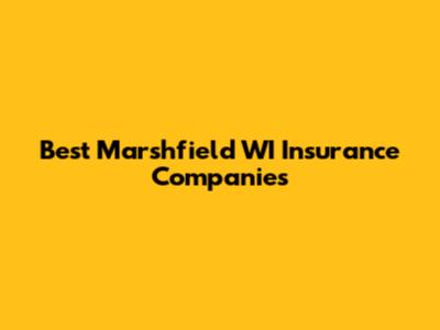 Best Marshfield WI Insurance Companies