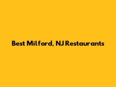 Best Milford, NJ Restaurants