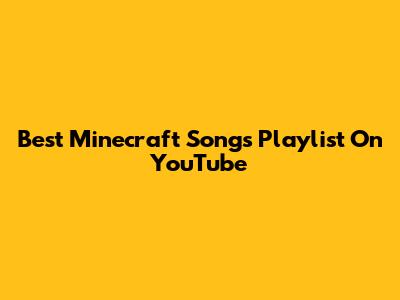 Best Minecraft Songs Playlist On YouTube