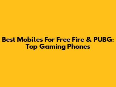 Best Mobiles For Free Fire & PUBG: Top Gaming Phones