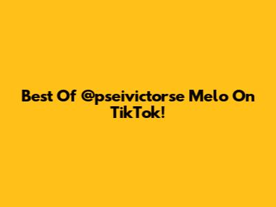Best Of @pseivictorse Melo On TikTok!