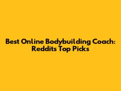 Best Online Bodybuilding Coach: Reddit's Top Picks