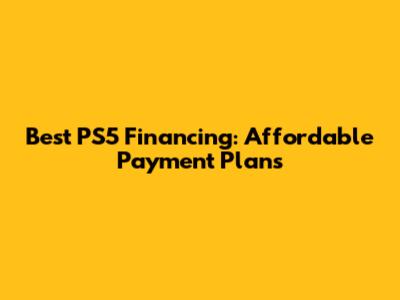 Best PS5 Financing: Affordable Payment Plans