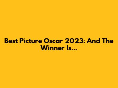 Best Picture Oscar 2023: And The Winner Is...