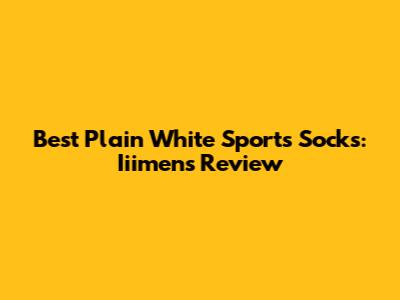 Best Plain White Sports Socks: Iiimens Review