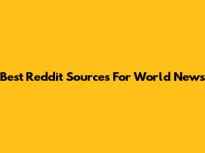 Best Reddit Sources For World News