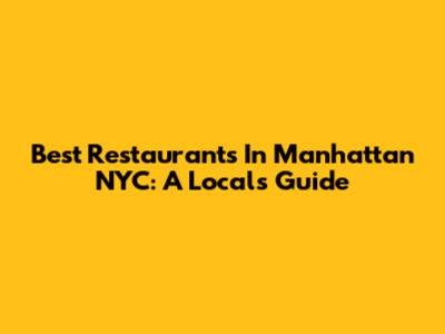 Best Restaurants In Manhattan NYC: A Local's Guide