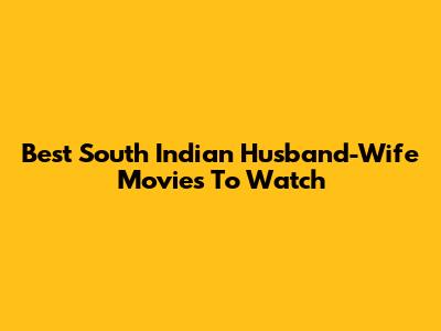 Best South Indian Husband-Wife Movies To Watch
