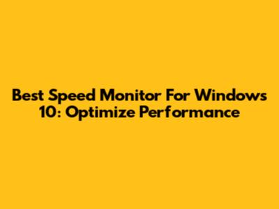 Best Speed Monitor For Windows 10: Optimize Performance