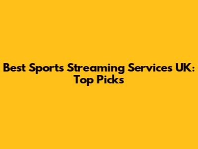 Best Sports Streaming Services UK: Top Picks