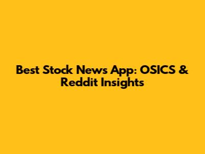 Best Stock News App: OSICS & Reddit Insights