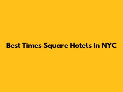 Best Times Square Hotels In NYC