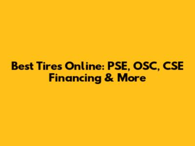Best Tires Online: PSE, OSC, CSE Financing & More