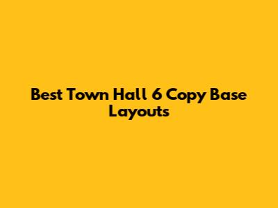 Best Town Hall 6 Copy Base Layouts