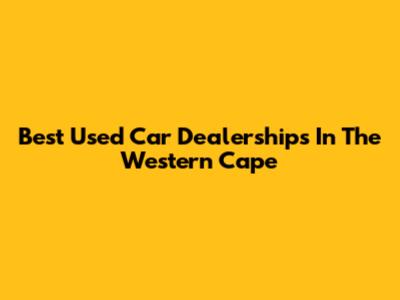 Best Used Car Dealerships In The Western Cape