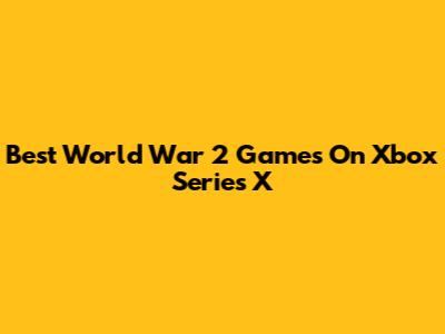 Best World War 2 Games On Xbox Series X