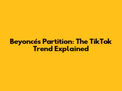 Beyoncé's Partition: The TikTok Trend Explained