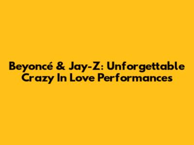 Beyoncé & Jay-Z: Unforgettable 'Crazy In Love' Performances