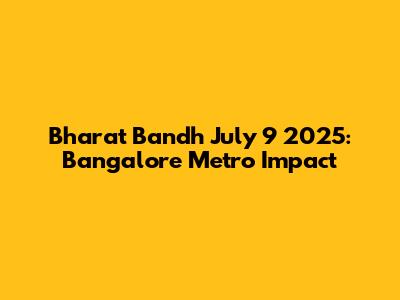 Bharat Bandh July 9 2025: Bangalore Metro Impact