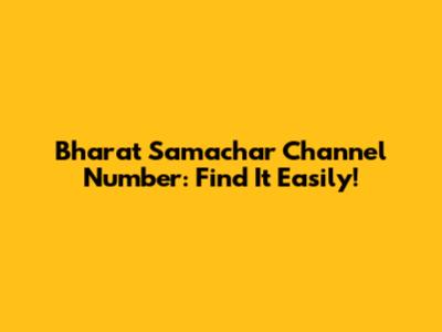Bharat Samachar Channel Number: Find It Easily!