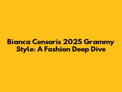 Bianca Censori's 2025 Grammy Style: A Fashion Deep Dive