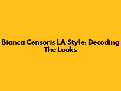 Bianca Censori's LA Style: Decoding The Looks