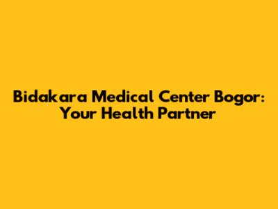 Bidakara Medical Center Bogor: Your Health Partner