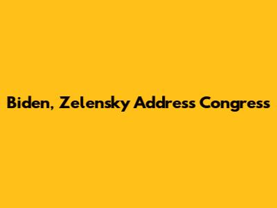 Biden, Zelensky Address Congress